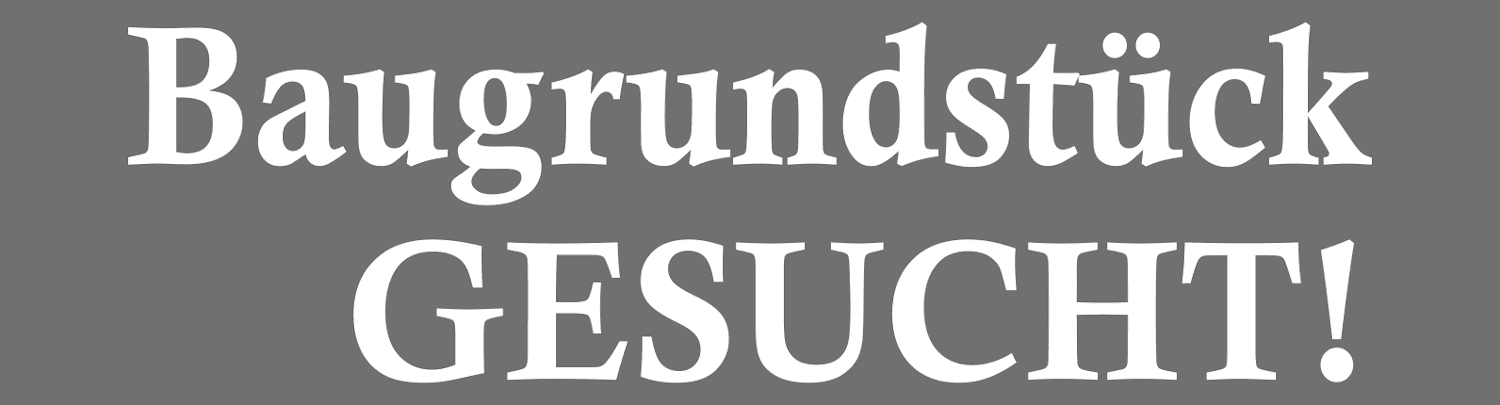 Baugrundstücke gesucht