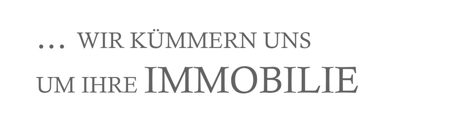 ... wir kümmern uns um Ihre Immobilie